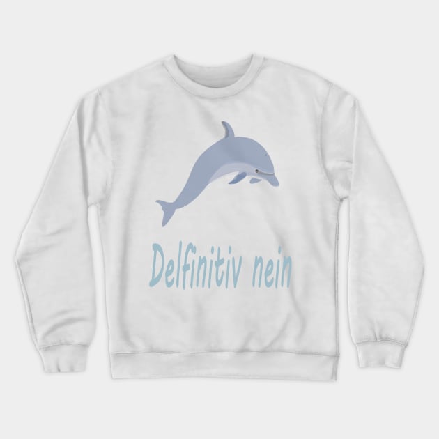 Delfinitiv nein Crewneck Sweatshirt by NT85